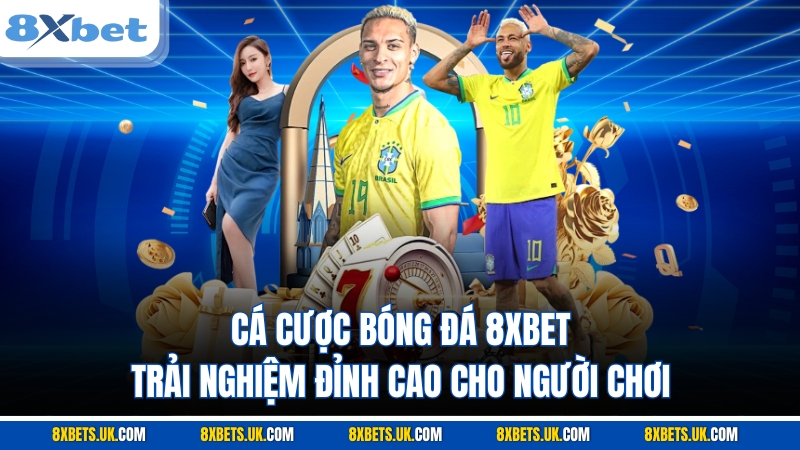 Cá Cược Bóng Đá 8XBET Trải Nghiệm Đỉnh Cao Cho Người Chơi
