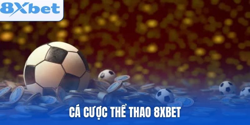 Cá Cược Thể Thao 8xbet Mang Lại Lợi Thế Gì
