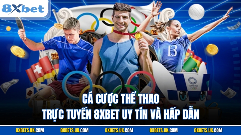 Cá Cược Thể Thao Trực Tuyến 8XBET Uy Tín Và Hấp Dẫn